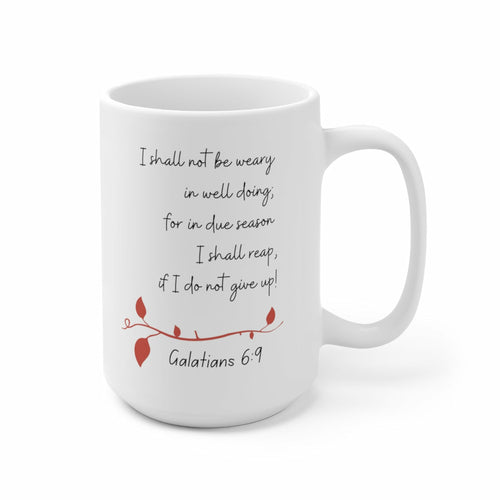 I Shall Not Be Weary...Galatians 6:9 15oz Coffee Mug