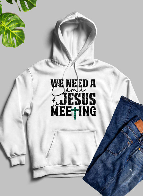 We Need A Come To Jesus Meeting Unisex Hoodie