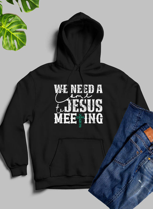 We Need A Come To Jesus Meeting Unisex Hoodie