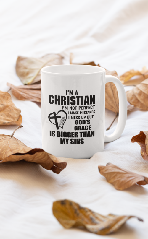 I'm a Christian I'm Not Perfect I Make Mistakes I Mess Up But God's Grace is Bigger Than My Sins 11oz Coffee Mug White