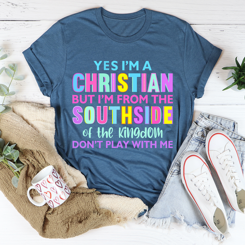 Yes I'm a Christian but I'm From the Southside of the Kingdom Don't Play With Me Women's tshirt multicolor print