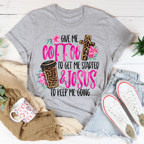 Give Me Coffee To Get Me Started & Jesus TO Keep Me GOing Women's Tshirt Multicolor Print