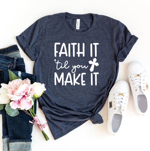 Faith It 'Til You Make It Women's T-Shirt