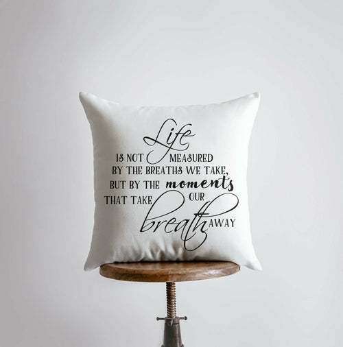 Life Is Not Measured By the Breaths We Take, But By The moments That Take Our breath Away Accent Throw Pillow