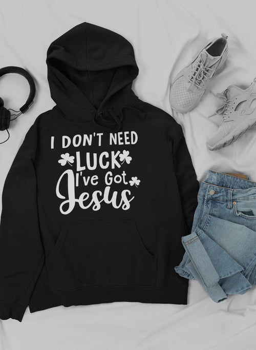 I Don't Need Luck I've Got Jesus Unisex Hoodie White Print