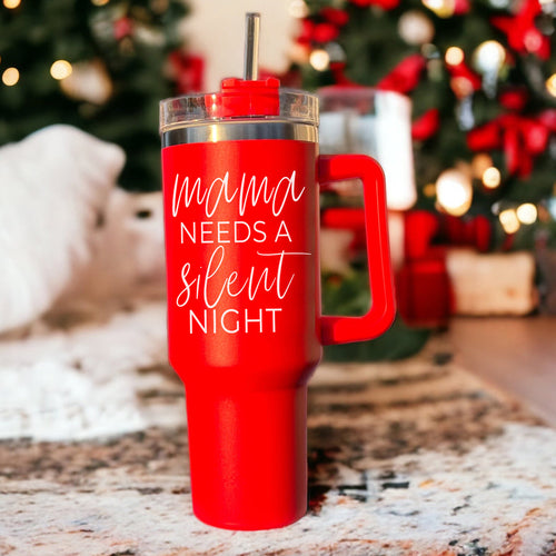 Mama Needs a Silent Night 40 Tumbler with Straw and Lid. COmes in Red and Green.