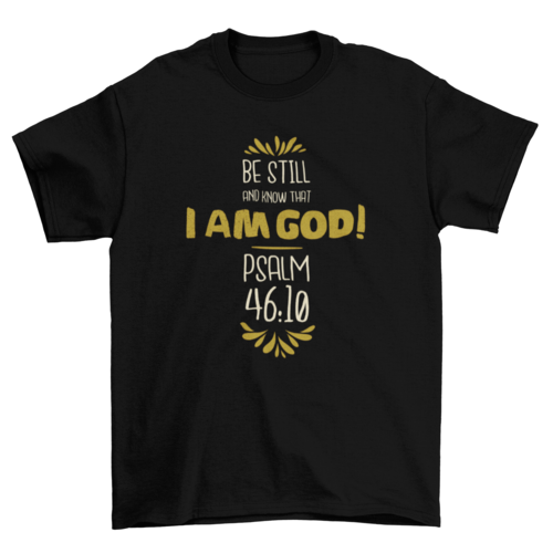 Be Still and Know That I Am God Psalm 46:10 Unisex T-Shirt